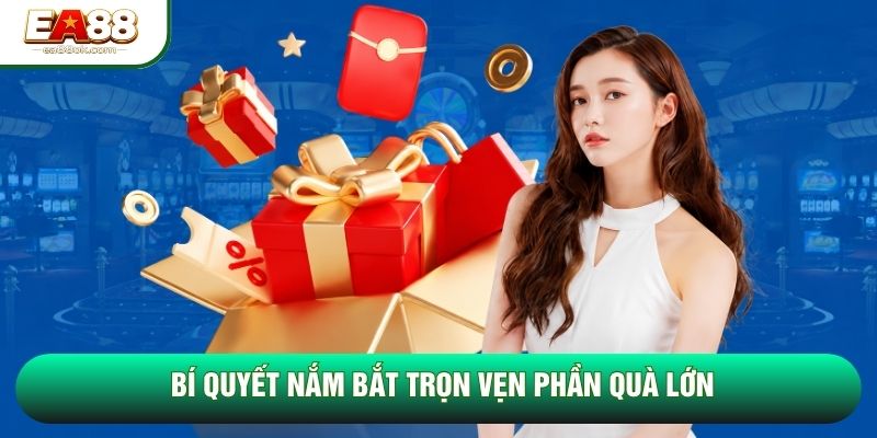 Bí quyết nắm bắt trọn vẹn phần quà lớn Bí quyết nắm bắt trọn vẹn phần quà lớn