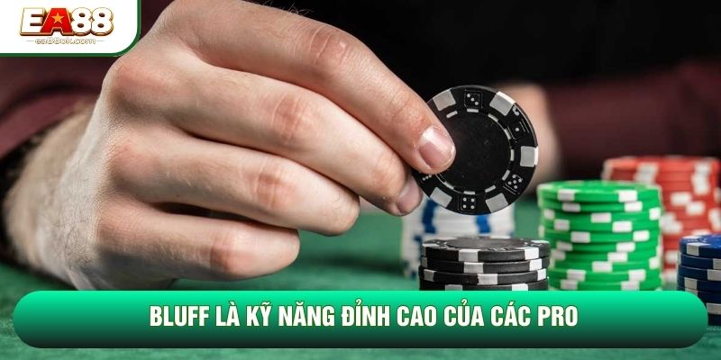 Bluff là kỹ năng đỉnh cao của các Pro