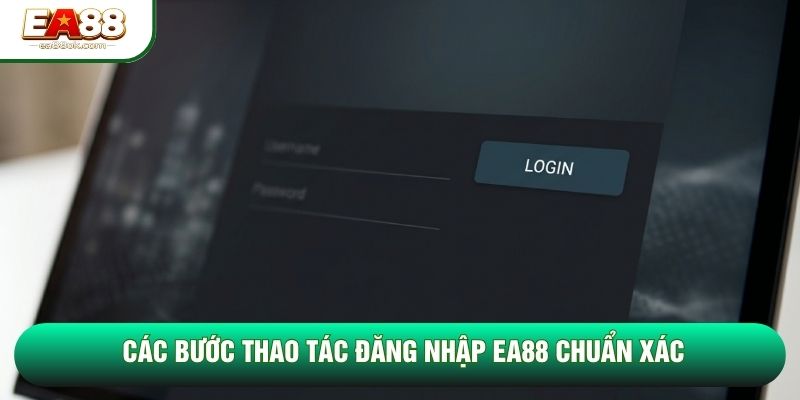 Các bước thao tác đăng nhập EA88 chuẩn xác Các bước thao tác đăng nhập EA88 chuẩn xác