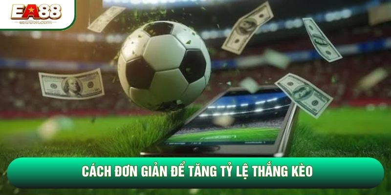 Cách đơn giản để tăng tỷ lệ thắng kèo Cách đơn giản để tăng tỷ lệ thắng kèo