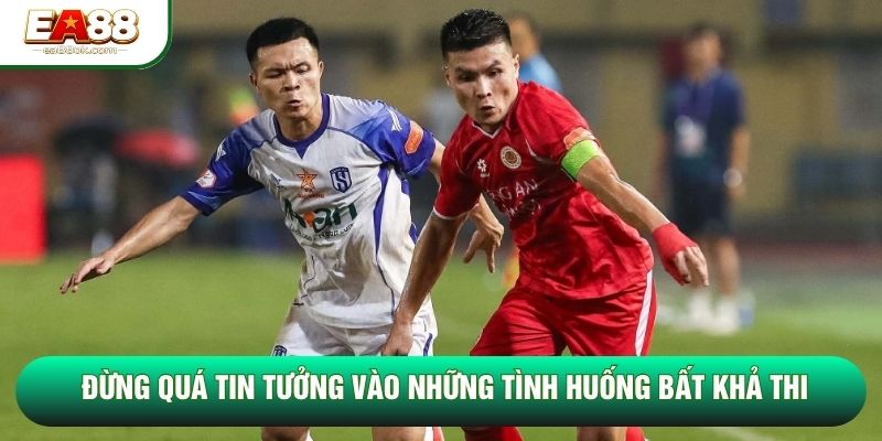 Đừng quá tin tưởng vào những tình huống bất khả thi Đừng quá tin tưởng vào những tình huống bất khả thi