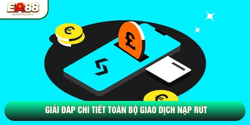 Giải đáp chi tiết toàn bộ giao dịch nạp rút