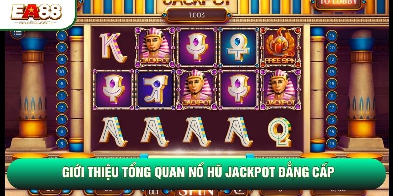 Giới thiệu tổng quan nổ hũ jackpot đẳng cấp