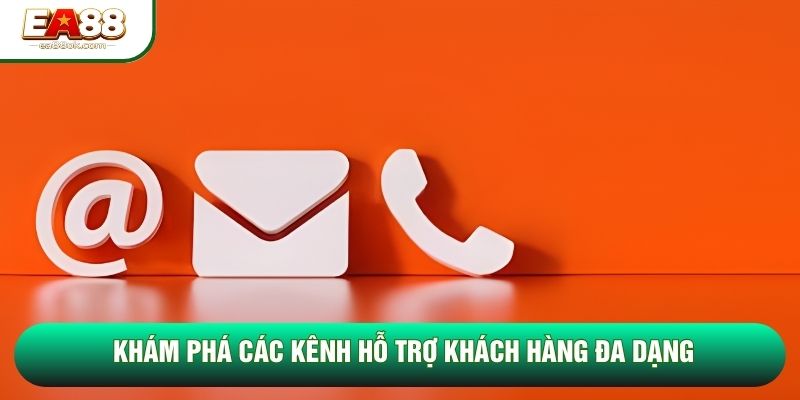Khám phá các kênh hỗ trợ khách hàng đa dạng