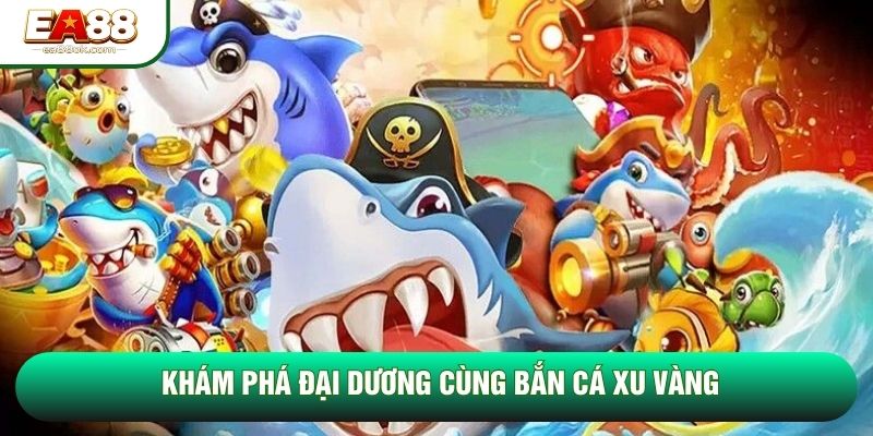 Khám phá đại dương cùng bắn cá xu vàng
