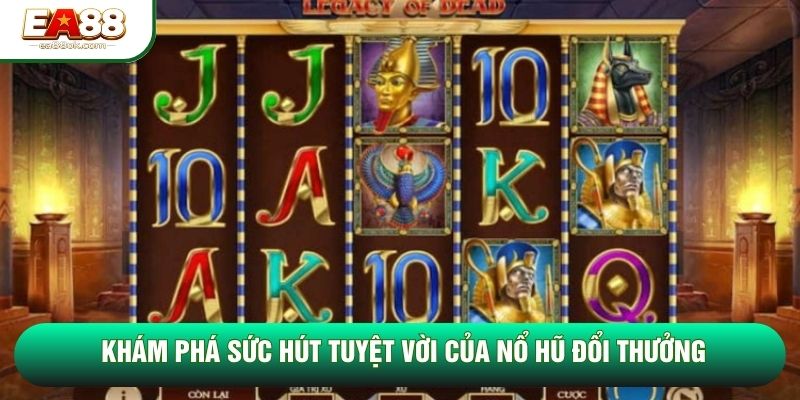 Khám phá sức hút tuyệt vời của nổ hũ đổi thưởng Khám phá sức hút tuyệt vời của nổ hũ đổi thưởng
