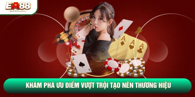 Khám phá ưu điểm vượt trội tạo nên thương hiệu Khám phá ưu điểm vượt trội tạo nên thương hiệu
