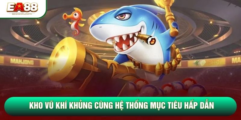 Kho vũ khí khủng cùng hệ thống mục tiêu hấp dẫn