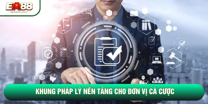 Khung pháp lý nền tảng cho đơn vị cá cược Khung pháp lý nền tảng cho đơn vị cá cược
