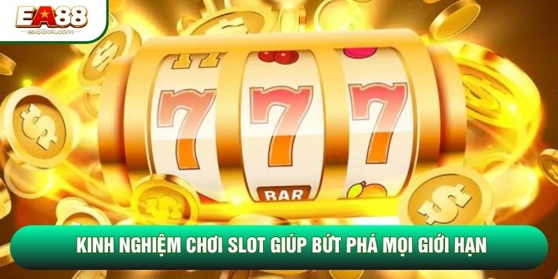 Kinh nghiệm chơi slot giúp bứt phá mọi giới hạn