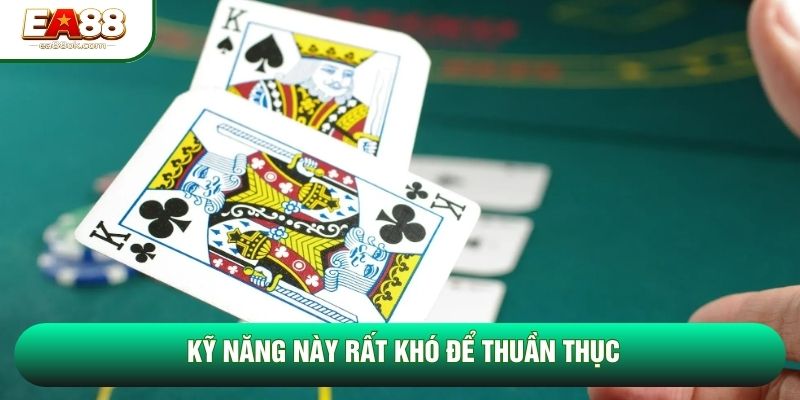Kỹ năng này rất khó để thuần thục