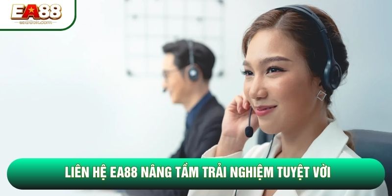 Liên hệ EA88 nâng tầm trải nghiệm tuyệt vời