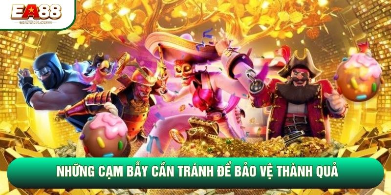 Những cạm bẫy cần tránh để bảo vệ thành quả Những cạm bẫy cần tránh để bảo vệ thành quả