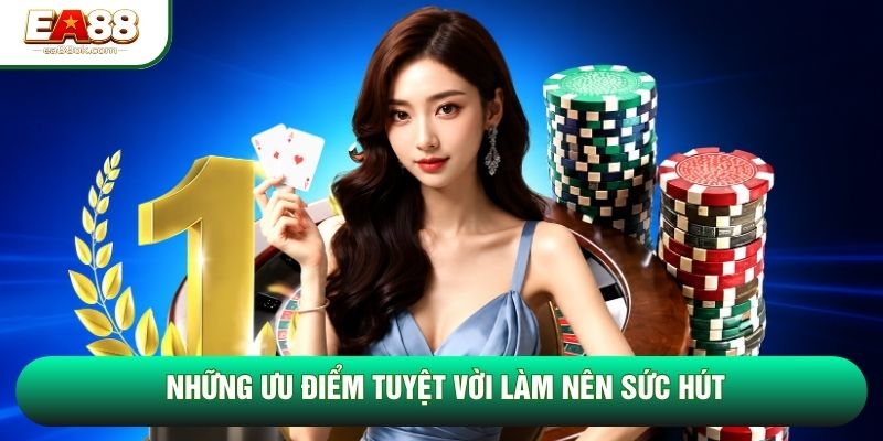 Những ưu điểm tuyệt vời làm nên sức hút