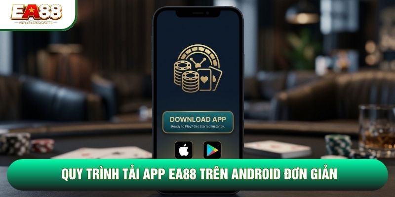 Quy trình tải app EA88 trên Android đơn giản