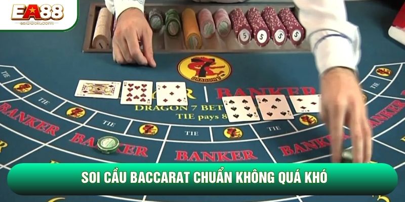 Soi cầu Baccarat chuẩn không quá khó
