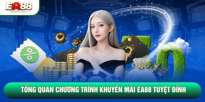 Tổng quan chương trình khuyến mãi EA88 tuyệt đỉnh Tổng quan chương trình khuyến mãi EA88 tuyệt đỉnh
